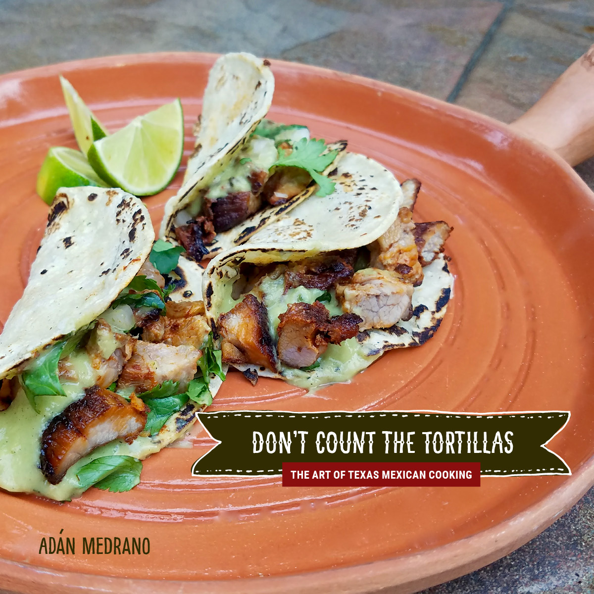 Award-winning Cookbook, "Don't Count The Tortillas: The Art of Texas Mexican Cooking"